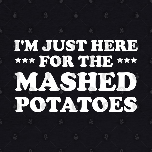 I'm Just Here For The Mashed POTATOES by chidadesign